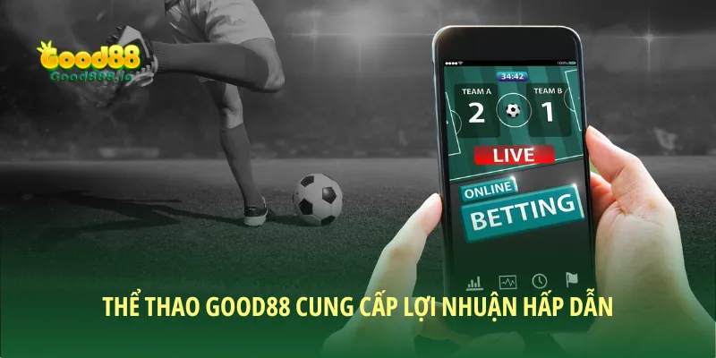 Thể thao Good88 cung cấp lợi nhuận hấp dẫn cho cược thủ 