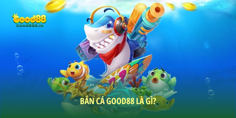 Khái niệm sảnh cược bắn cá Good88 